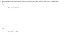 ### Problem 3

Find a second-order, homogeneous, constant-coefficient differential equation that each general solution satisfies.

#### (a)

\[ y(x) = c_1 e^{3x} + c_2 e^{5x} \]

#### (b)

\[ x(t) = c_1 e^{8t} + c_2 t e^{8t} \]

In this problem, the task is to determine the differential equation for each given general solution. The solutions are expressed as linear combinations of exponential functions, where \( c_1 \) and \( c_2 \) are arbitrary constants. The detailed analysis should involve finding the characteristic equation for each solution and determining the roots to form the corresponding differential equations.