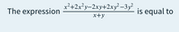 x²+2x?y-2xy+2xy² –3y²
The expression
is equal to
x+y
