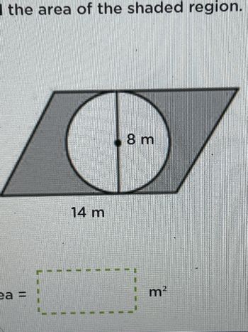 the area of the shaded region.
ea =
14 m
8 m
m²