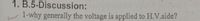 1. B.5-Discussion:
1-why generally the voltage is applied to H.V.side?
