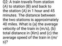 Answered: Q2: A train travels from station (A) to… | bartleby