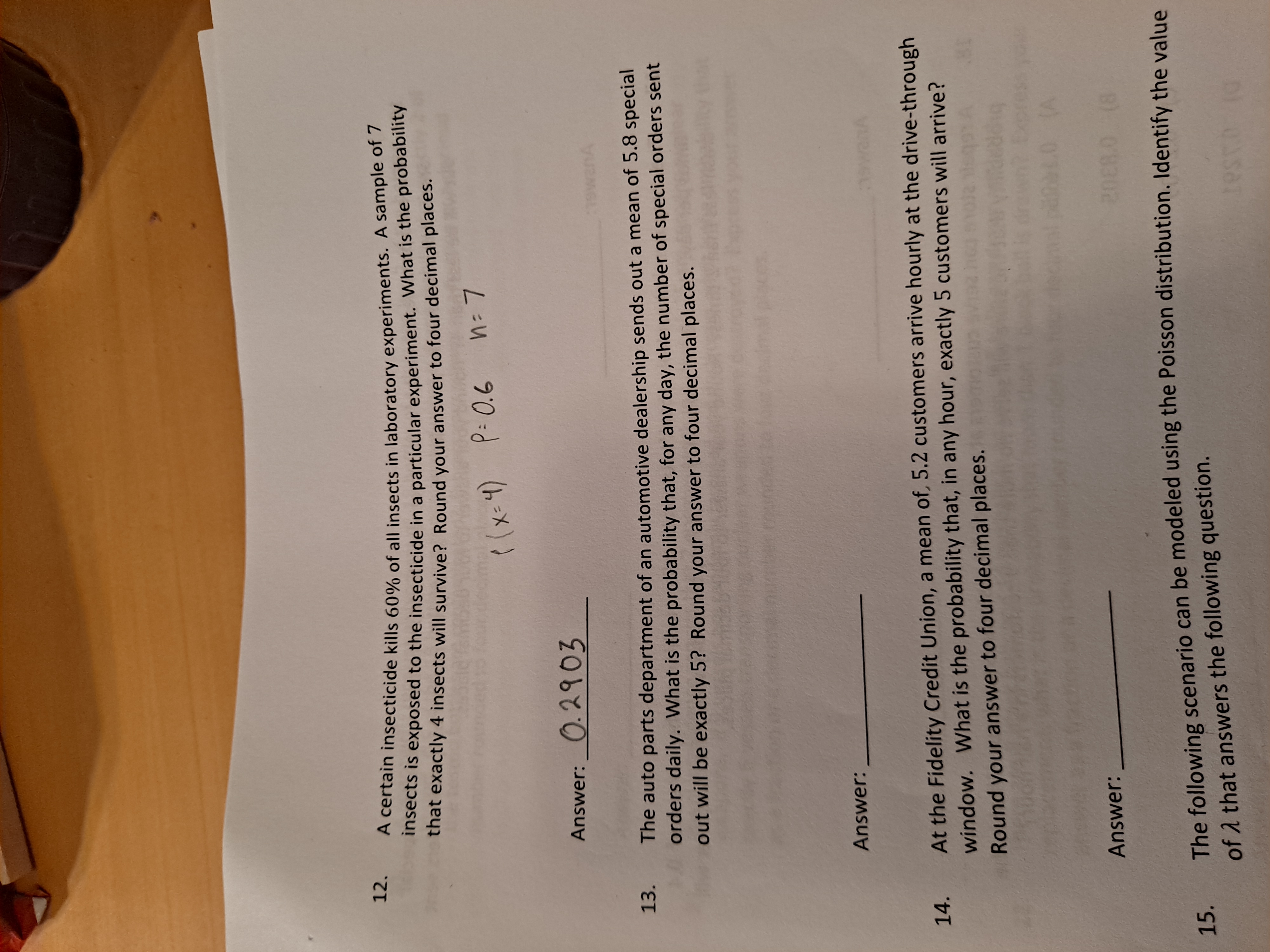 The auto parts department of an automotive dealership sends out a mean of 5.8 special
orders daily. What is the probability that, for any day, the number of special orders sent
out will be exactly 5? Round your answer to four decimal places.
13.
