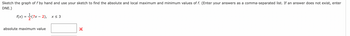 **Instructions:**

Sketch the graph of \( f \) by hand and use your sketch to find the absolute and local maximum and minimum values of \( f \). (Enter your answers as a comma-separated list. If an answer does not exist, enter DNE.)

**Function:**

\[ f(x) = \frac{1}{2} (7x - 2), \quad x \leq 3 \]

**Input Field:**

- **Absolute maximum value:** [Input Box]

*Note: The input box is followed by a red "X", indicating incorrect entry.*