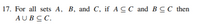 17. For all sets A, B, and C, if A C C and B CC then
AUBCC.
