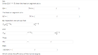 Sol.
Since A U =
O, then the heat on segment ab is
QH =
TH In |
The heat on segment cd is
QC = -
TC In
By inspection, we can say that
THV-
vr-1
and
TH
Y-1
vr-1
Thus.
Vb/
then
|Qc/QH|
=
Which solves the efficiency of the Carnot engine.
