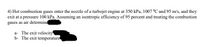 4) Hot combustion gases enter the nozzle of a turbojet engine at 350 kPa, 1007 °C and 95 m/s, and they
exit at a pressure 100 kPa. Assuming an isentropic efficiency of 95 percent and treating the combustion
gases as air determind
a- The exit velocity
b- The exit temperature
