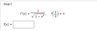 Find f.
3
f'(x) =
9.
V1-x
1 - x
f(x) •
