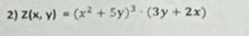2) z(x, y) = (x² + 5y)³ (3y + 2x)