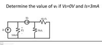 Determine the value of vi if Vs=0V and Is=3mA
Vs
6k 2
Is (1
V1
3k2
5002
CS
Scannec with CaIScanner
