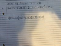 Verify the following Identities:
2.
asinx + bcosx ) =a*+b²
+acosx-bsinx)
In1+
Cos +In|-COSX=2ln sinx
2.
