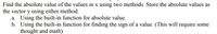 Find the absolute value of the values in x using two methods. Store the absolute values as
the vector y using either method.
a. Using the built-in function for absolute value.
b. Using the built-in function for finding the sign of a value. (This will require some
thought and math)
