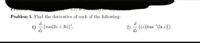 Problem 5. Find the derivative of each of the following:
d
-{cos(2z + 3i)}²,
1)
dz
d
{(2)[tan "(In 2)]}.
dz

