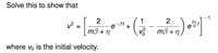 m3 + 76
Solve this to show that
-1
2
1
2
-Bt
e
=
mß + n
mß + n.
where vo is the initial velocity.
