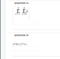 QUESTION 14
3
2
E Ei
i=1 j=0
QUESTION 15
(1^0) v (1^1) =
