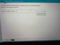 Predicting the products of a combustion reaction
Predict the products of the following reaction. If no reaction will occur, use the NO REACTION button.
Be sure your chemical equation is balanced!
0,(8) → I
NO
CH,
2CHCH,OH(1) +
ロ→ロ
REACTION
2.
Explanation
Check
2021 McGraw Hill LLC. AlL Rights Reserved. Terms of Use Privacy Center | Acc
II
