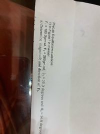 PreLab Equilibrium questions:
1) In Figure1 in manual
F1 = 185.0gm-wt, F2 = 205gm-wt, 01 = 35.0 degrees and 02= 56.0 degrees
a) Determine magnitude and direction of F3.
%3D
