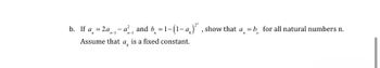 b. If a = 2a - a² and b = 1-(1-a)²", show that a = b for all natural numbers n.
Assume that
is a fixed constant.
ao