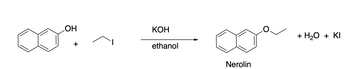 The image depicts a chemical reaction process.

**Reactants:**
1. **1-Naphthol (C₁₀H₇OH):** Illustrated on the left with a naphthalene ring structure and a hydroxyl group (OH) attached.
2. **Ethyl iodide (C₂H₅I):** Shown as a simple ethyl group (C₂H₅) attached to an iodine (I) atom.

**Reagents and Conditions:**
- **Potassium hydroxide (KOH):** Used in this reaction as a base.
- **Ethanol:** Serves as the solvent.

**Reaction Process:**
- The 1-naphthol reacts with ethyl iodide in the presence of potassium hydroxide in ethanol.

**Products:**
1. **Nerolin (Ethyl naphthyl ether):** The main product, shown on the right. It's characterized by an ethyl group (C₂H₅) connected to the oxygen that links to the naphthalene ring.
2. **Water (H₂O):** A byproduct formed during the reaction.
3. **Potassium iodide (KI):** Another byproduct formed in the process.

This reaction showcases the formation of an ether from an alcohol and an alkyl halide, commonly referred to as the Williamson ether synthesis.