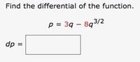 Find the differential of the function.
p = 39 - 893/2
dp =
