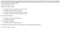 The governor of a state wanted to assess the public education system of the state. She instructed a group of researchers to create a test to assess the knowledge of
every high school senior in the state. The researchers administered the tests and found that the average score was 74 points out of 100, with a standard deviation of
20 points. Complete parts (a) through (c) below.
a. Identify the population and variable.
Choose the correct population below.
A. The population is the group of all high school seniors in the state.
O B. The population is the group of every state's governor.
O C. The population is the group of all high school teachers in the state.
O D. The population is the group of all high school students in the state.
Choose the correct variable below.
O A. The variable is the number of high school seniors.
O B. The variable is the test length.
YC. The variable is the test score.
O D. The variable is the number of high school students.
b. For samples of size 225, find the mean u; and standard deviation o; of all possible sample mean test scores.
H; =
(Type an integer or a decimal.)
