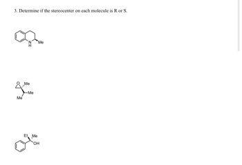 3. Determine if the stereocenter on each molecule is R or S.
&
Me
Me
-Me
Me
Et Me
OH