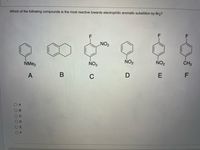 Which of the following compounds is the most reactive towards electrophilic aromatic subsitition by Br2?
NO2
NO2
NO2
ČH3
NME2
NO2
A
В
C
E
A B C D w w
OO OOO O
