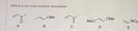 Which is the most reactive dienophile?
OMe
OMe
MeO
NO2
C
