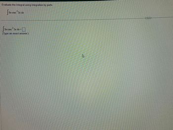 Evaluate the integral using integration by parts.
[9x csc ²3x dx
19x csc ²3x dx =
(Type an exact answer.)
E