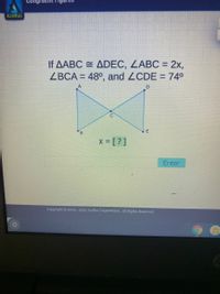 Congruent
Acellus
If AABC = ADEC, LABC = 2x,
ZBCA = 48°, and ZCDE = 740
%3D
D
x - [ ?]
Enter
Copyright 2003 - 2021 Acellus Corporation. All Rights Reserved.
