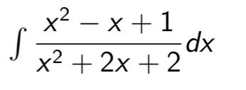 S
x²-x+1
x² + 2x + 2
-dx