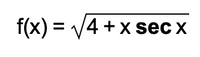 f(x) = V4 +x sec x
