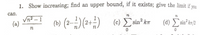 1. Show increasing; find an upper bound, if it exists; give the limit if vou
can.
Vn2 - 1
(a)
(b) (2--)(2+÷)
1
(c) sin? k7
(d) sin km/2
