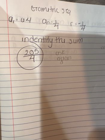 11 10시
Grometric seq
On=4 r ==4
indentify the sum
ask
agian
205
거