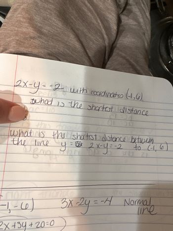 2x-y=-2 with coordinates (1,6)
what is the shortest distance
LOCE 10
asd
this
what is the shortest distence between
the line
2x=y=-2
to (-1,6
21
y
Jenn PON
= 2
2x+34 +20=0
3x-2y = - H Normal
line