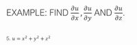 ди ди
əx' əy
ди
AND
az
EXAMPLE: FIND
5. u = x? + y? + z2
