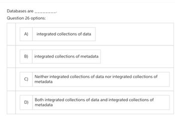 Answered: Databases Are Question 26 Options: A)… | Bartleby