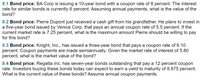 **8.1 Bond price:** BA Corp is issuing a 10-year bond with a coupon rate of 8 percent. The interest rate for similar bonds is currently 6 percent. Assuming annual payments, what is the value of the bond?

**8.2 Bond price:** Pierre Dupont just received a cash gift from his grandfather. He plans to invest in a five-year bond issued by Venice Corp. that pays an annual coupon rate of 5.5 percent. If the current market rate is 7.25 percent, what is the maximum amount Pierre should be willing to pay for this bond?

**8.3 Bond price:** Knight, Inc., has issued a three-year bond that pays a coupon rate of 6.10 percent. Coupon payments are made semiannually. Given the market rate of interest of 5.80 percent, what is the market value of the bond?

**8.4 Bond price:** Regatta Inc. has seven-year bonds outstanding that pay a 12 percent coupon rate. Investors buying these bonds today can expect to earn a yield to maturity of 8.875 percent. What is the current value of these bonds? Assume annual coupon payments.