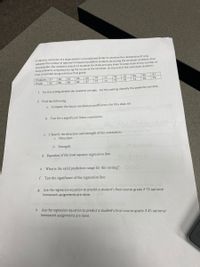 A statistics instructor at a large western university would like to examine the relationship (if any)
between the number of optional homework problems students do during the semester and their final
course grade. She randomly selects 12 students for study and asks them to keep track of the number of
these problems completed during the course of the semester. At the end of the class each student's
total is recorded along with their final grade.
Problems 57
85
91
78
72
58
62
65
68
76
77
78
84
78
73
76
75
Grade
62
68
66
66
67
72
73
1.
For this setting identify the response variable. For this setting, identify the predictor variable.
2. Find the following
a. Compute the linear correlation coefficient r for this data set.
b. Test for a significant linear correlation.
c. Classify the direction and strength of the correlation.
i. Direction:
ii. Strength:
d. Equation of the least-squares regression line.
What is the valid prediction range for this setting? 000
e.
f. Test the significant of the regression line.
g. Use the regression equation to predict a student's final course grade if 75 optional
homework assignments are done.
h. Use the regression equation to predict a student's final course grade if 45 optional
homework assignments are done.
