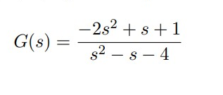 -2s2 +s+1
G(s) =
s2 – s - 4
