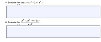 5. Evaluate lim sin(x) – (x² + 3x – e*).
(x³ - 2x2 - 6 + 3x)
6. Evaluate lim
X→2
X - 2
