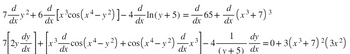 7[2] + [x³-
3
dx
d
7y²+6 [r³cos(x²— y²)] − 4——|_ ln(y+5) =
7|2y
dy
dx
dx
d
-
d
d
d
4.
65+
dx
dx
+7)³
3
dx
-cos(x4 - y²) + cos(x4 — y²).
d
1
dy
-x· 4.
dx
(y+5) dx
·=0+ 3(x³ +7) ²(3x²)