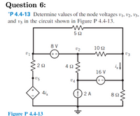 Question 6:
*P 4.4-13 Determine values of the node voltages vị, v2, V3,
and v5 in the circuit shown in Figure P 4.4-13.
5Ω
8 V
10 Q
U2
U3
2Ω
4Ω
16 V
+
U5
U4
Aix
(1) 2 A
8Ω
Figure P 4.4-13
