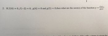 f(x)?
2. If f(4) = 0, f(-2) = 0, g(4) = 0 and g(5) = 0,then what are the zero(s) of the function y =
g(x)*
in dollars if he sells r items is given by