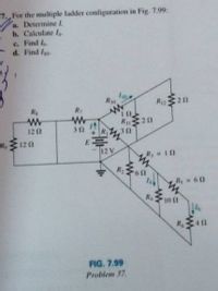 7. For the multiple tadder configuration in Fig. 7.99:
a. Determine 1.
b. Calculate I
c. Find I
d. Find Io
Ro
C20
R
R 212
R
E
12 V
121
32
R, 120
R 10
R 60
Rs
R
4 11
FIG. 7.99
Problem 37.
