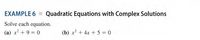 EXAMPLE 6 Quadratic Equations with Complex Solutions
Solve each equation.
(a) x? + 9 = 0
(b) x2 + 4x + 5 = 0
