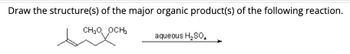 Draw the structure(s) of the major organic product(s) of the following reaction.
СЊО, ОСЊ
aqueous H₂SO