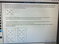 [Review Topics]
[References]
An experiment was run to demonstrate that a dynamic equilibrium exists between these two ions. Starting with a special form
of CoCl42 (aq) where one of the chloride ions was isotopically labeled (3Cl used instead of the naturally occuring isotopes),
the system was then allowed to reach equilibrium.
CI
36 CI
Co
CI
CI
If the equilibrium is NOT dynamic the forward reaction would simply run until equilibrium is reached and then
cease. Under this condition which of the structures below would be observed for CoCl4 ?
If the equilibrium IS dynamic the forward and reverse reactions run even after equilibrium is reached. Under this
condition which of the structures below would be observed for CoCla ?
Put letters in alphabetical order. If none are correct enter NONE. Do not put spaces or commas or other characters
between your answers.
C.
-2
-2
36CI
36 CI
CI
CI
Co
Со
CI
CI
CI
CI
B.
D.
-2
eq
-2
36
CI
36CI
36CI
Co
Co
Previous
Next
36 CI
36CI
CI
36CI
Fmall Instructor
Save and Exit
