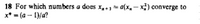 **Problem 18:** For which numbers \( a \) does \( x_{n+1} = a(x_n - x_n^2) \) converge to \( x^* = (a-1)/a \)?