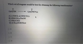 Which set of reagents would be best for obtaining the following transformation?
i
C₂H₂COH
C₂H₂CN(CH₂z
CK(CH₂)2
A) i) SOCH ) HN(CH₂)2
B) HN(CH))/NaOH
C)NH CHI
D) (CH₂)NOH/Heat
O
OC
O