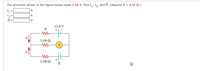 The ammeter shown in the figure below reads 2.28 A. Find I,, I, and E. (Assume R = 6.55 0.)
A
12=
A
E-
V
15.0 V
R
5.00 A
2.00 n
